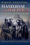 Hasidism And Politics - The Kingdom Of Poland 1815-1864 Paperback