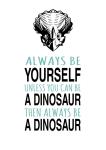 Always Be A Dinosaur - Acrylic Wall Print - 600MM X 600MM