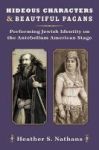 Hideous Characters And Beautiful Pagans - Performing Jewish Identity On The Antebellum American Stage Hardcover