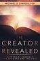 The Creator Revealed - A Physicist Examines The Big Bang And The Bible   Paperback