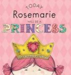 Today Rosemarie Will Be A Princess Hardcover