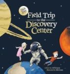 Field Trip To The Discovery Center - A Zack And Zoey Adventure Hardcover