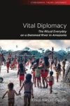 Vital Diplomacy - The Ritual Everyday On A Dammed River In Amazonia Hardcover