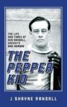 The Pepper Kid - The Life And Times Of Ken Randall Hockey& 39 S Bad Hombre Hardcover
