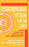 Entrepreneurial Systems For The 1990S: Their Creation Structure And Management