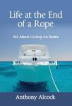 Life At The End Of A Rope - All About Living On Boats Hardcover