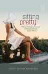 Sitting Pretty - White Afrikaans Women In Postapartheid South Africa Paperback