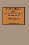 Piano Music By Black Women Composers: A Catalog Of Solo And Ensemble Works Music Reference Collection