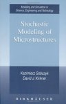 Stochastic Modeling Of Microstructures Modeling And Simulation In Science Engineering And Technology