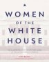 Women Of The White House - The Illustrated Story Of The First Ladies Of The United States Of America   Hardcover