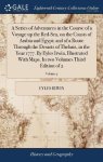 A Series Of Adventures In The Course Of A Voyage Up The Red-sea On The Coasts Of Arabia And Egypt And Of A Route