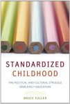 Standardized Childhood: The Political And Cultural Struggle Over Early Education