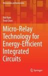 Micro-relay Technology For Energy-efficient Integrated Circuits Hardcover 2015 Ed.