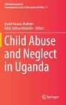 Child Abuse And Neglect In Uganda 2017 Hardcover 1st Ed. 2017