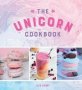 The Unicorn Cookbook - Magical Recipes For Lovers Of The Mythical Creature   Hardcover