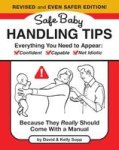 Safe Baby Handling Tips Hardcover Revised And Even Safer Edition