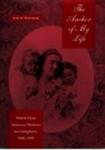 The Anchor of My Life: Middle-Class American Mothers and Daughters, 1880-1920 The History of Emotions Series
