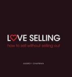 Love Selling - How To Sell Without Selling Out Hardcover