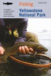 Fishing Yellowstone National Park: An Angler's Complete Guide To More Than 100 Streams Rivers And Lakes Regional Fishing Serie