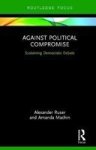 Against Political Compromise - Sustaining Democratic Debate Hardcover
