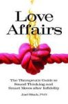 Love Affairs - The Therapeutic Guide To Sound Thinking And Smart Moves After Infidelity Hardcover