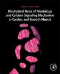 Biophysical Basis Of Physiology And Calcium Signaling Mechanism In Cardiac And Smooth Muscle Paperback