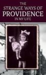 The Strange Ways Of Providence In My Life - An Amazing WW2 Survival Story Hardcover 2ND Color Ed.