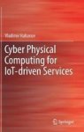 Cyber Physical Computing For Iot-driven Services Hardcover 1ST Ed. 2018