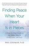 Finding Peace When Your Heart Is In Pieces - A Step-by-step Guide To The Other Side Of Grief Loss And Pain Paperback