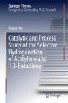 Catalytic And Process Study Of The Selective Hydrogenation Of Acetylene And 1 3-BUTADIENE Hardcover 1ST Ed. 2017