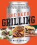 One-beer Grilling - Fast Easy And Fresh Formulas For Great Grilled Meals You Can Make Before You Finish Your First Cold One   Hardcover