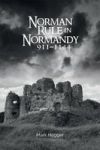 Norman Rule In Normandy 911-1144 Hardcover