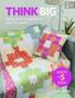 Think Big - Quilts Runners And Pillows From 18 Blocks   Paperback