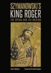 Szymanowski' S King Roger - The Opera And Its Origins Hardcover