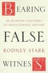 Bearing False Witness - Debunking Centuries Of Anti-catholic History Paperback