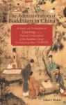 The Administration Of Buddhism In China - A Study And Translation Of Zanning And The Topical Compendium Of The Buddhist Clergy D