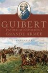 Guibert - Father Of Napoleon& 39 S Grande Armee Hardcover