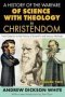 A History Of The Warfare Of Science With Theology In Christendom - From Creation To The Victory Of Scientific And Literary Methods   Paperback Revised Ed.