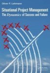 Situational Project Management - The Dynamics Of Success And Failure Hardcover