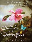 Orchids And Butterflies: The Life And Times Of Theodore Mead
