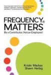 Frequency Matters Tm - Be A Contributor Not An Employee Hardcover