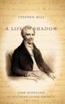 A Life In Shadow - Aime Bonpland In Southern South America 1817-1858 Hardcover New