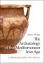 The Archaeology Of The Mediterranean Iron Age - A Globalising World C.1100-600 Bce   Hardcover