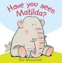 Have You Seen Matilda?   Hardcover