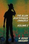 The Allan Quatermain Omnibus Volume I Including The Following Novels Complete And Unabridged King Solomon's Mines Allan Quat
