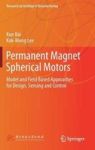 Permanent Magnet Spherical Motors - Model And Field Based Approaches For Design Sensing And Control Hardcover 1ST Ed. 2018