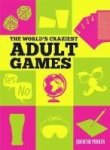 The World& 39 S Craziest Adult Games Hardcover