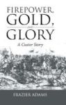 Firepower Gold And Glory - A Custer Story Hardcover
