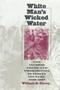 White Man&  39 S Wicked Water - Alcohol Trade And Prohibition In Indian Country 1802-92   Hardcover New