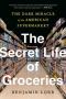 The Secret Life Of Groceries - The Dark Miracle Of The American Supermarket   Paperback